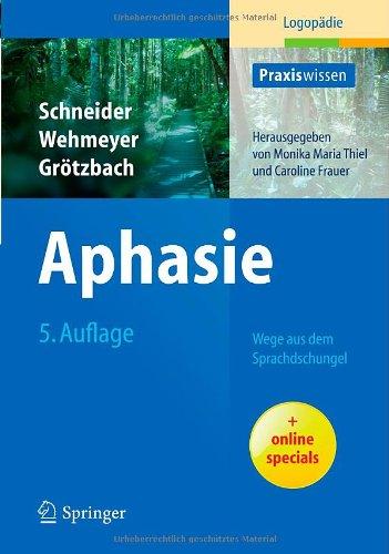 Aphasie: Wege aus dem Sprachdschungel (Praxiswissen Logopädie)