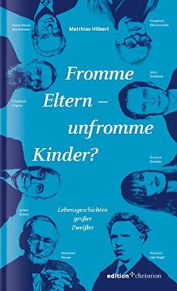 Fromme Eltern - unfromme Kinder? Lebensgeschichten großer Zweifler