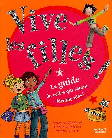 Vive les filles ! : Le guide de celles qui seront bientôt ados !