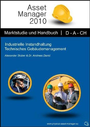 Asset Manager 2010: Industrielle Instandhaltung. Technisches Gebäudemanagement. Marktstudie und Handbuch. D-A-CH