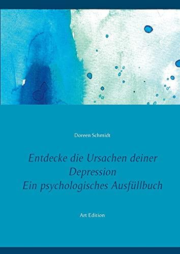 Entdecke die Ursachen deiner Depression. Ein psychologisches Ausfüllbuch: 200 Fragen deine Antworten. Eine Selbsthilfe und ein Selbsthilfebuch gegen ... und bipolarer Störung. Art Edition