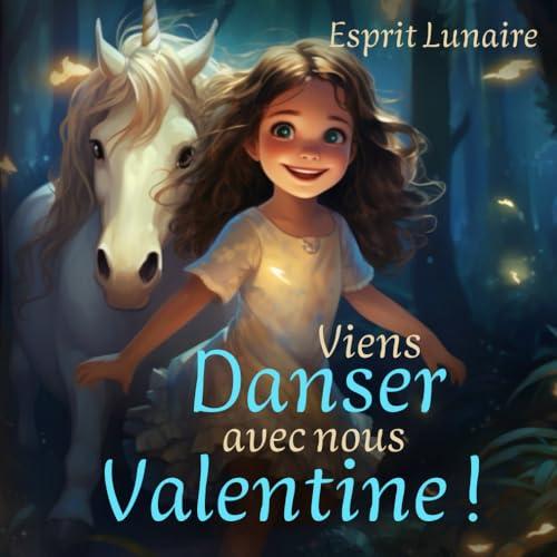 Viens Danser avec nous Valentine !: Une Histoire Fantastique Illustrée en Couleur pour Enfant d'environ 3-6 ans / Danse et Licorne