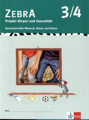 Zebra. Projekthefte für den Sachunterricht. Projekt Körper und Sexualität 3./4. Schuljahr: Sachunterricht / Mensch, Natur und Kultur