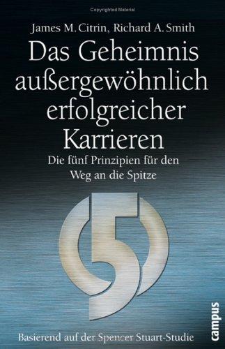 Das Geheimnis außergewöhnlich erfolgreicher Karrieren: Die fünf Prinzipien für den Weg an die Spitze