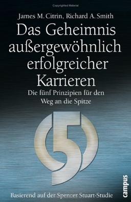 Das Geheimnis außergewöhnlich erfolgreicher Karrieren: Die fünf Prinzipien für den Weg an die Spitze