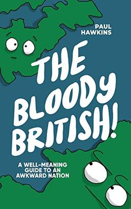 The Bloody British: A Well-Meaning Guide to an Awkward Nation