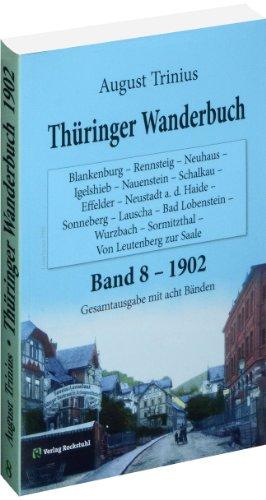 Thüringer Wanderbuch 1902 - Band 8 (Gesamtausgabe mit acht Bänden): Blankenburg - Rennsteig - Neuhaus - Igelshieb - Nauenstein - Schalkau - Effelder ... - Sormitzthal - Von Leutenberg zur Saale