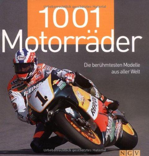 1001 Motorräder. Die berühmtesten Motorräder aus aller Welt