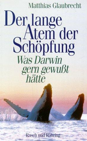 Der lange Atem der Schöpfung. Was Darwin gern gewußt hätte