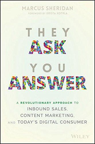 They Ask You Answer: A Revolutionary Approach to Inbound Sales, Content Marketing, and Today's Digital Consumer