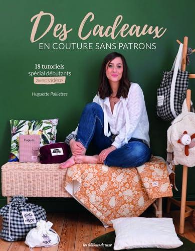 Des cadeaux en couture sans patrons : 18 tutoriels spécial débutants : avec vidéos