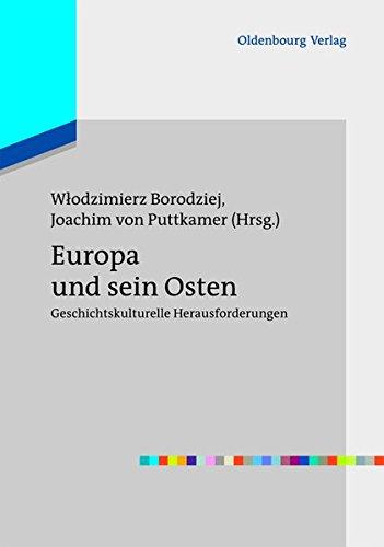 Europa und sein Osten: Geschichtskulturelle Herausforderungen (Europas Osten im 20. Jahrhundert, Band 1)