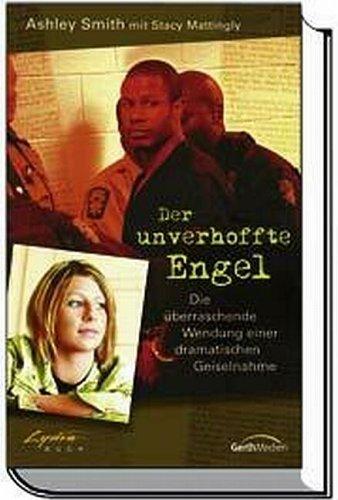 Der unverhoffte Engel: Die überraschende Wendung einer dramatischen Geiselnahme. Autobiografie