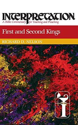 First and Second Kings: Interpretation: A Bible Commentary for Teaching and Preaching