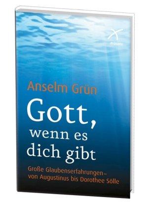 Gott, wenn es dich gibt: Große Glaubenserfahrungen - von Augustinus bis Dorothee Sölle