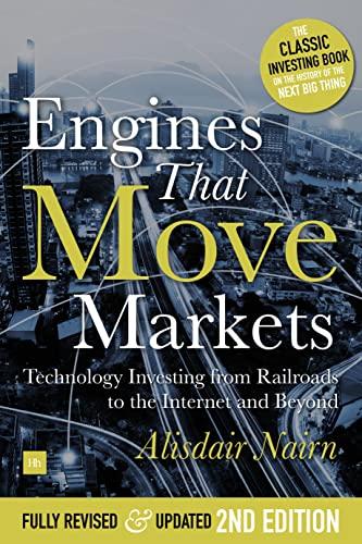 Engines That Move Markets: Technology Investing from Railroads to the Internet and Beyond