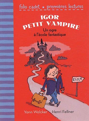 Igor petit vampire. Un ogre à l'école fantastique