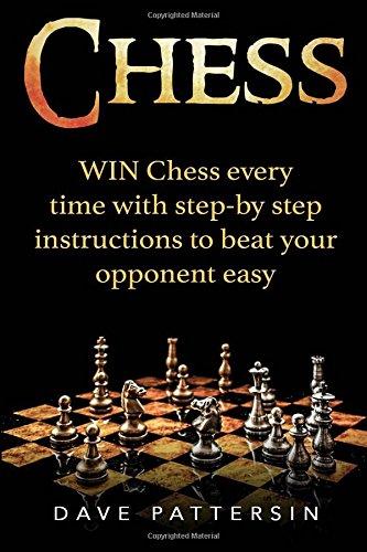 Chess: WIN Chess Every Time With Step-By-Step Instructions To Beat Your Opponent Easy (Chess Domination Series)