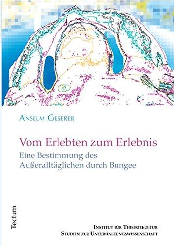 Vom Erlebten zum Erlebnis: Eine Bestimmung des Außeralltäglichen durch Bungee (Studien zur Unterhaltungswissenschaft)