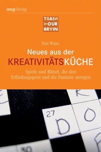 Neues aus der Kreativitätsküche: Spiele und Rätsel, die den Erfindungsgeist und die Fantasie anregen