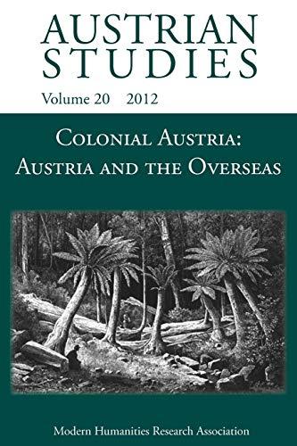 Colonial Austria: Austria and the Overseas (Austrian Studies)