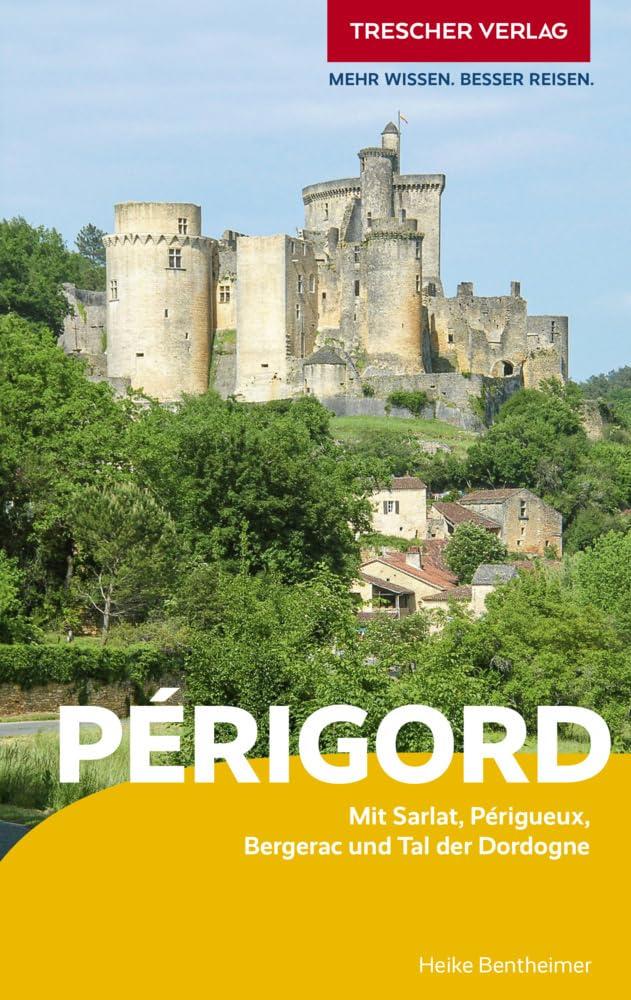 TRESCHER Reiseführer Périgord: Mit Sarlat, Périgueux, Bergerac und Tal der Dordogne