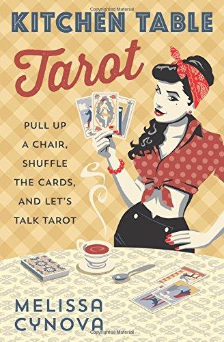 Kitchen Table Tarot: Pull Up a Chair, Shuffle the Cards, and Let's Talk Tarot