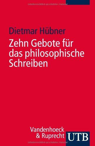 Zehn Gebote für das philosophische Schreiben: Ratschläge für Philosophiestudierende zum Verfassen wissenschaftlicher Arbeiten