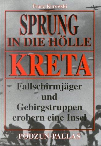 Kreta, Sprung in die Hölle. Fallschirmjäger und Gebirgstruppen erobern eine Insel