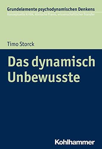 Das dynamisch Unbewusste (Grundelemente psychodynamischen Denkens, Band 3)