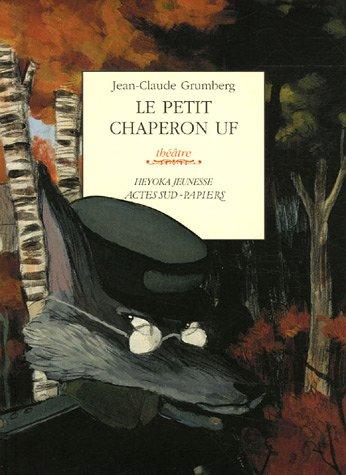 Le petit chaperon Uf : un conte du bon vieux temps... : théâtre