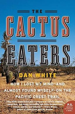 The Cactus Eaters: How I Lost My Mind―and Almost Found Myself―on the Pacific Crest Trail (P.S.)