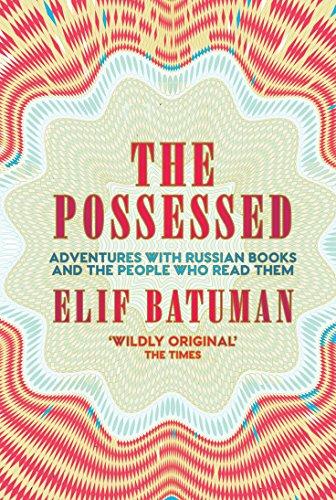 The Possessed: Adventures with Russian Books and the People Who Read Them