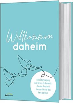 Willkommen daheim - Bird Edition: Eine Übertragung des Neuen Testaments, die den Verstand überrascht und das Herz berührt.