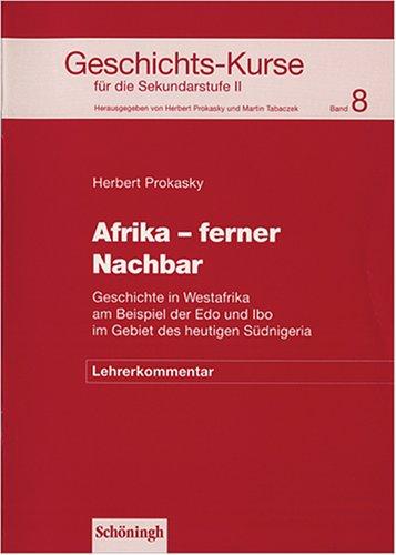 Geschichts-Kurse für die Sekundarstufe II / Afrika - ferner Nachbar. Geschichte in Westafrika am Beispiel der Edo und Ibo im Gebiet des heutigen Südnigeria: Lehrerkommentar