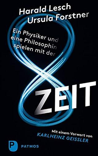 Ein Physiker und eine Philosophin spielen mit der Zeit: Mit einem Vorwort von Karlheinz Geißler