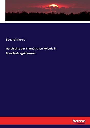 Geschichte der Französichen Kolonie in Brandenburg-Preussen