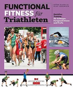 Functional Fitness für Triathleten: Der neue Fitnesstrend für Anfänger, Fortgeschrittene und Profis