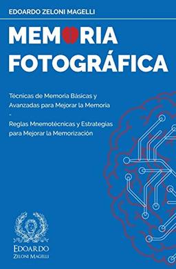 Memoria Fotográfica: Técnicas de Memoria Básicas y Avanzadas para Mejorar la Memoria - Reglas Mnemotécnicas y Estrategias para Mejorar la Memorización (Upgrade Your Memory, Band 1)