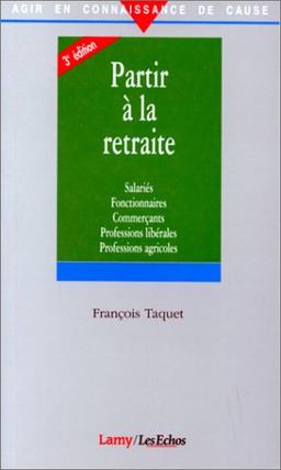 Partir à la retraite : salariés, fonctionnaires, commerçants, professions libérales, professions agricoles