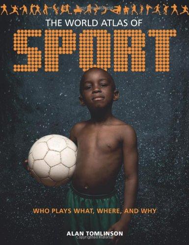 World Atlas of Sport: Who Plays What, Where and Why