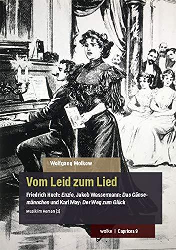 Vom Leid zum Lied: Friedrich Huch: Enzio, Jakob Wassermann: Das Gänsemännchen und Karl May: Der Weg zum Glück. Musik im Roman (2) (Caprices)