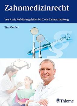 Zahnmedizinrecht: Von A wie Aufklärungsfehler bis Z wie Zahnarzthaftung