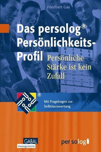 Das persolog Persönlichkeits-Profil: Persönliche Stärke ist kein Zufall. Mit Fragebogen zur Selbstauswertung