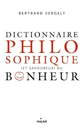 Dictionnaire philosophique (et savoureux) du bonheur