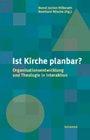 Ist Kirche planbar? Organisationsentwicklung und Theologie in Interaktion