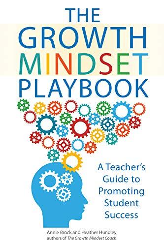 The Growth Mindset Playbook: Classroom Practices that Construct a Framework for Student Achievement