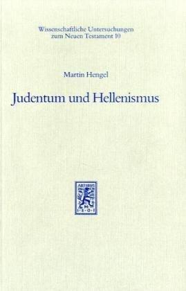 Judentum und Hellenismus. Studien zu ihrer Begegnung unter besonderer Berücksichtigung Palästinas bis zur Mitte des 2. Jahrhunderts vor Christus: ... Untersuchungen zum Neuen Testament)