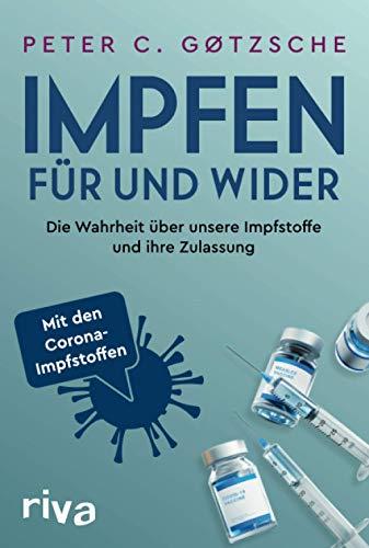 Impfen – Für und Wider: Die Wahrheit über unsere Impfstoffe und ihre Zulassung - inklusive der neuen Corona-Impfstoffe