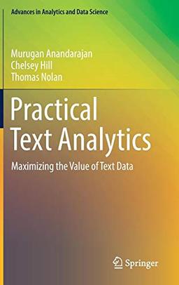 Practical Text Analytics: Maximizing the Value of Text Data (Advances in Analytics and Data Science, Band 2)